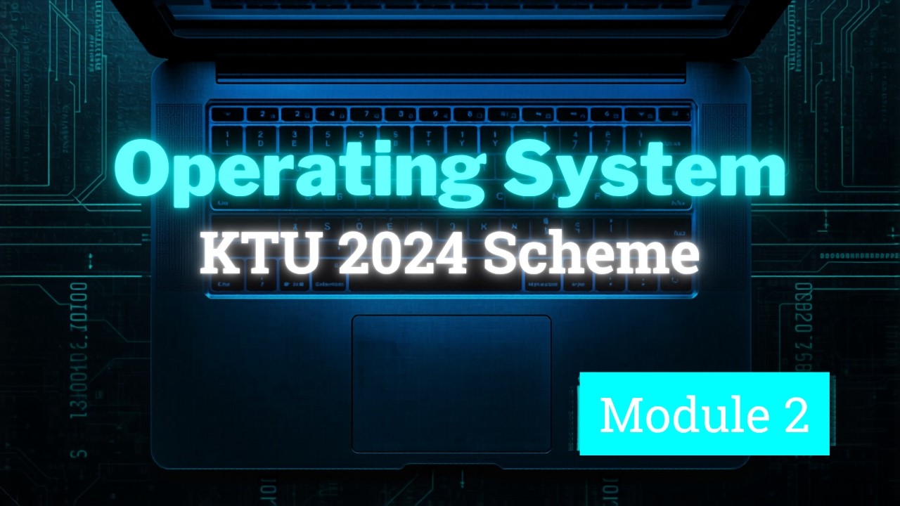 Operating System Module 2 ⚡ | KTU 2024 Scheme | Quick Revision | AMK ...