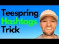 Teespring Tutorial - Use Hashtags To Sell More Shirts