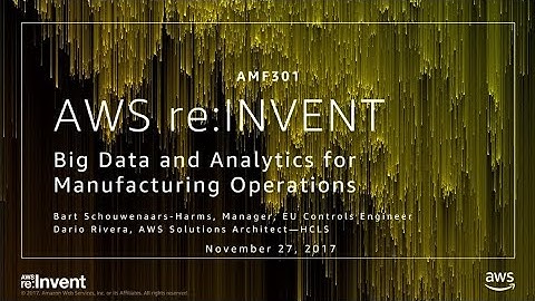 AWS re:Invent 2017: Big Data & Analytics for Manufacturing Operations (AMF301)