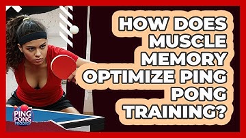 How Does Muscle Memory Optimize Ping Pong Training? - Ping Pong Prodigy