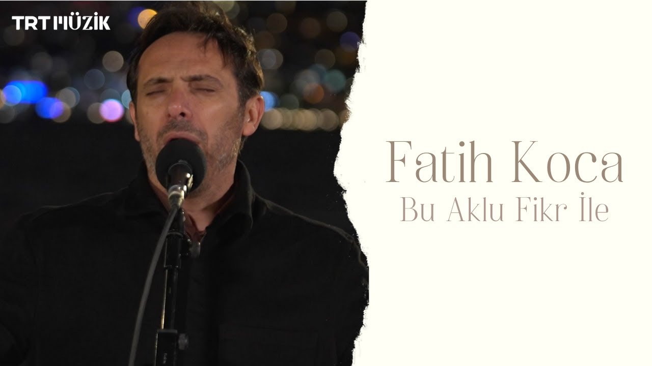 BU AKLU FİKR İLE / FATİH KOCA (HD) 