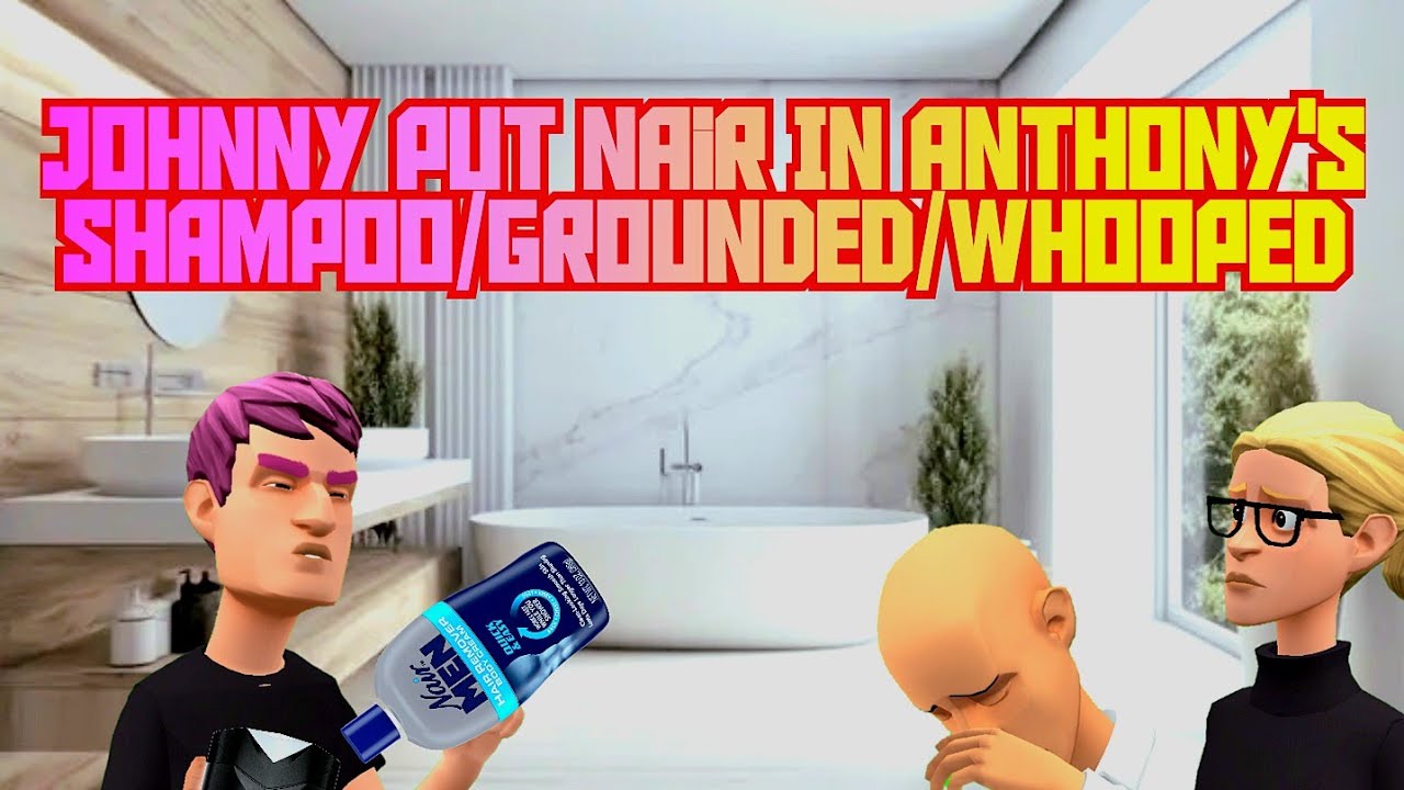 Johnny Put Nair in Anthony's Shampoo/Grounded/Whooped