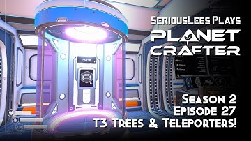 Planet Crafter | Early Access | Season 2 | Episode 27 | T3 Trees & Teleporters!