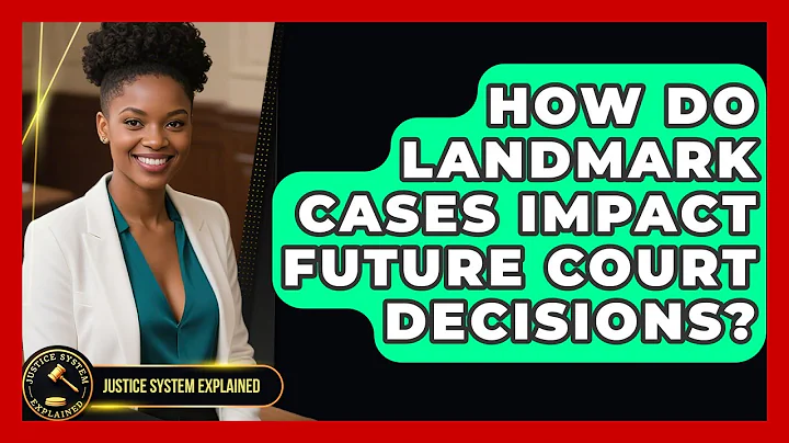 How Do Landmark Cases Impact Future Court Decisions? | Justice System Explained