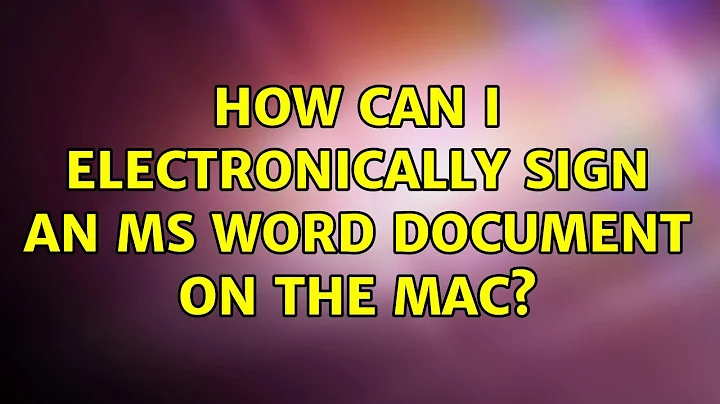 How can I electronically sign an MS Word Document on the Mac?