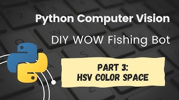 Python OpenCV World of Warcraft Fishing Bot Tutorial Part 3:  HSV Color Space