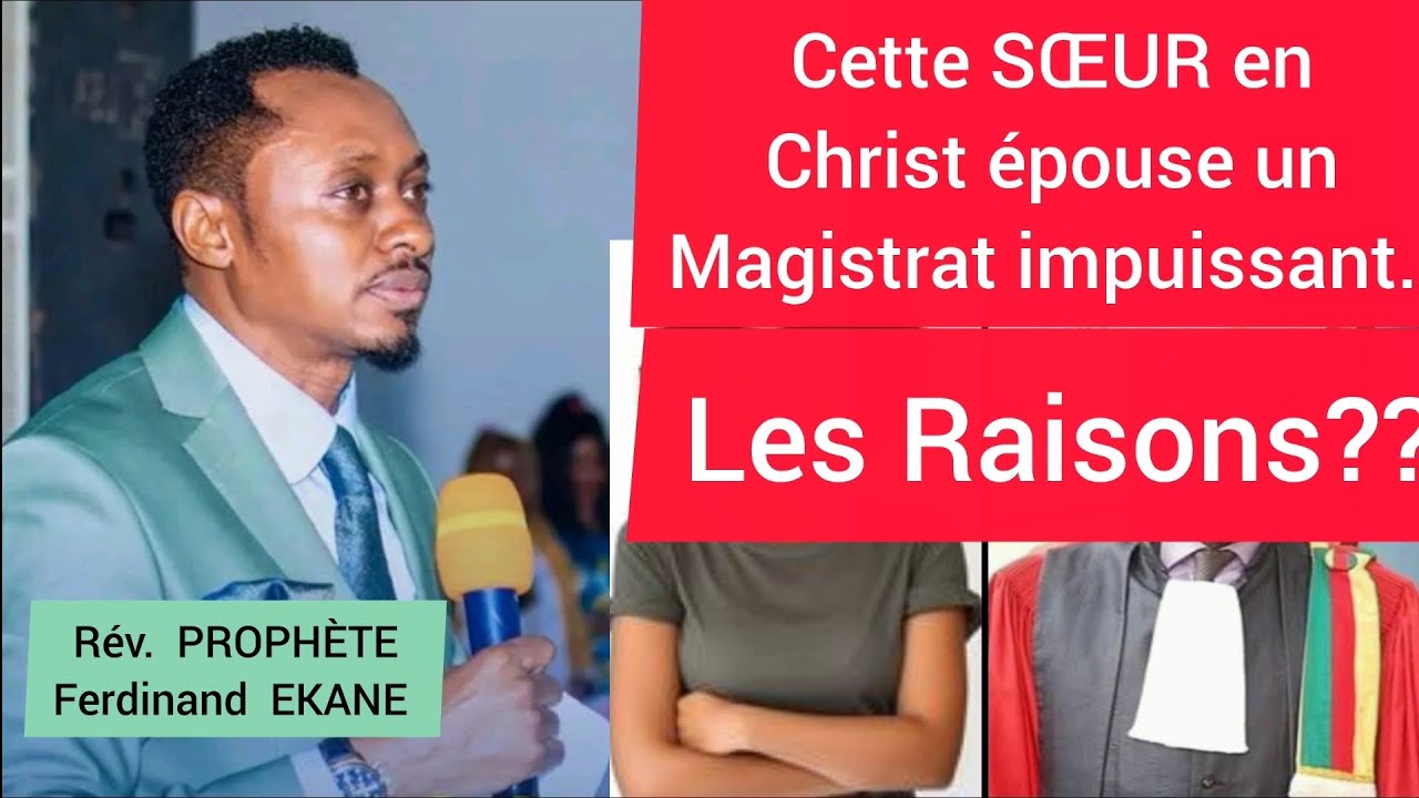 Cette SŒUR En CHRIST Épouse Un Magistrat IMPUISSANT. || Prophète Ferdinand EKANE 