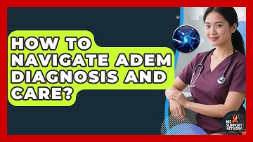 How To Navigate ADEM Diagnosis And Care? - MS Support Network