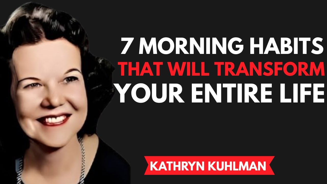 KATHRYN KUHLMAN - 7 Morning Habits That Will Completely Transform Your Life Forever!
