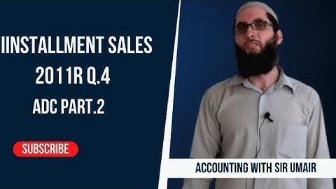 Installment Sales| 2011R Q.4| ADC-II| Accounting with Sir Umair