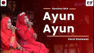 SHOLAWAT - Ayun Ayun - Gamelan BKN (LIRIK)