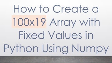 How to Create a 100x19 Array with Fixed Values in Python Using Numpy