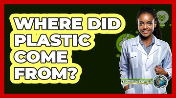 Where Did Plastic Come From? - Earth Science Answers