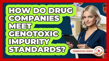 How Do Drug Companies Meet Genotoxic Impurity Standards? - Pharmaceutical Insights