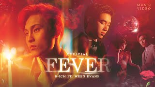FEVER | K-ICM FT. WREN EVANS | OFFICIAL MUSIC VIDEO