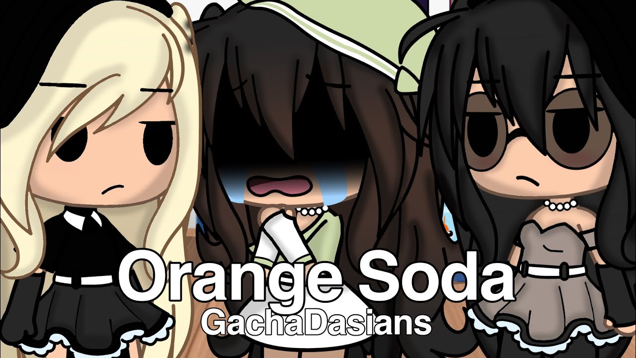 Orange Soda Gacha Kardashians NovaticClover Gacha Life YouTube