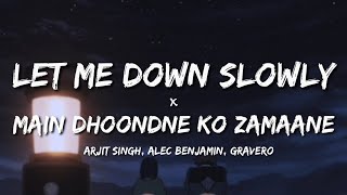 Let Me Down Slowly × Main Dhoondne Ko Zamaane (Lyrics) - Arjit Singh, Alec Benjamin, Gravero