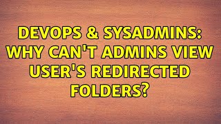 DevOps & SysAdmins: Why can't admins view user's redirected folders? Profile