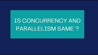 Is Concurrency and Parallelism Same 