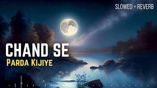 Chand Se Parda Kijiye slowed  Reverb  Timeless Bollywood Melody 
