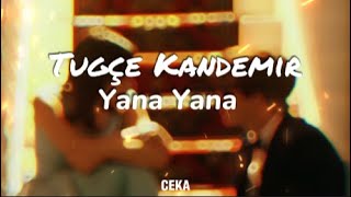 Tuğçe Kandemir - Yana Yana ( Lyrics - Sözleri )