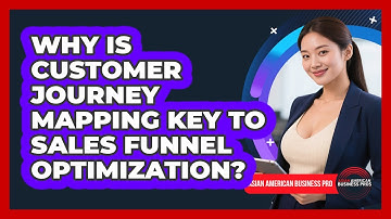 Why Is Customer Journey Mapping Key To Sales Funnel Optimization? - Asian American Business Pros