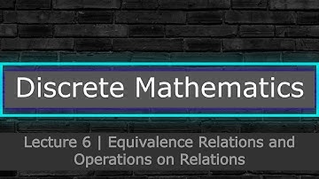 Discrete Mathematics | Lecture 6 | Equivalence Relations and Operations on Relations
