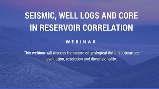 WEBINAR: Seismic, Well Logs and Core in Reservoir Correlation