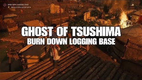 Ghost of Tsushima Gameplay Part 20 Burn Down Logging Base Walkthrough No Commentary