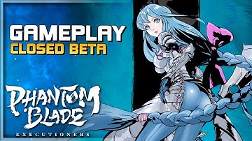 PHANTOM BLADE: Executioners Gameplay - Closed Beta - Action RPG - F2P - Android/iOS/Mobile/PC