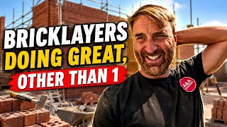 Bricklayers doing great EXCEPT for ONE member