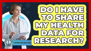 Do I Have To Share My Health Data For Research?