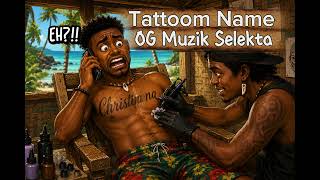 Tattoom Name- Og Muzik Selekta