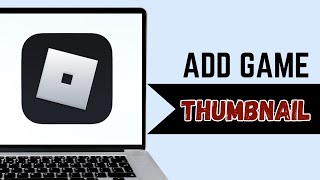 How to Put a Thumbnail on Your Roblox Game (2025)