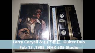 Larry Coryell & 山下和仁 Guiter Duo '85   NHK 505 Studio
