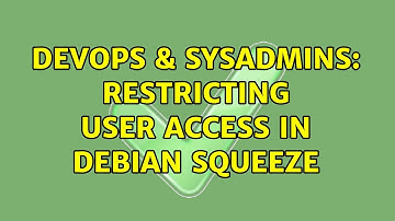 DevOps & SysAdmins: Restricting User Access in Debian Squeeze (2 Solutions!!)