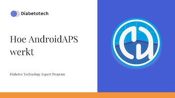Diabetotech | AndroidAPS: Hoe AndroidAPS werkt | Diabetes Technology Expert Program