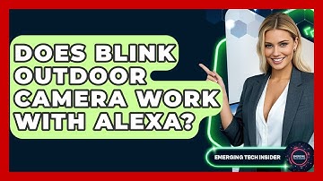 Does Blink Outdoor Camera Work With Alexa? - Emerging Tech Insider