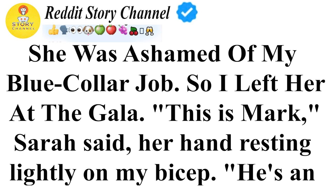 Она стыдилась моей работы, требующей физического труда. Поэтому я оставил её на гала-вечере. | се...