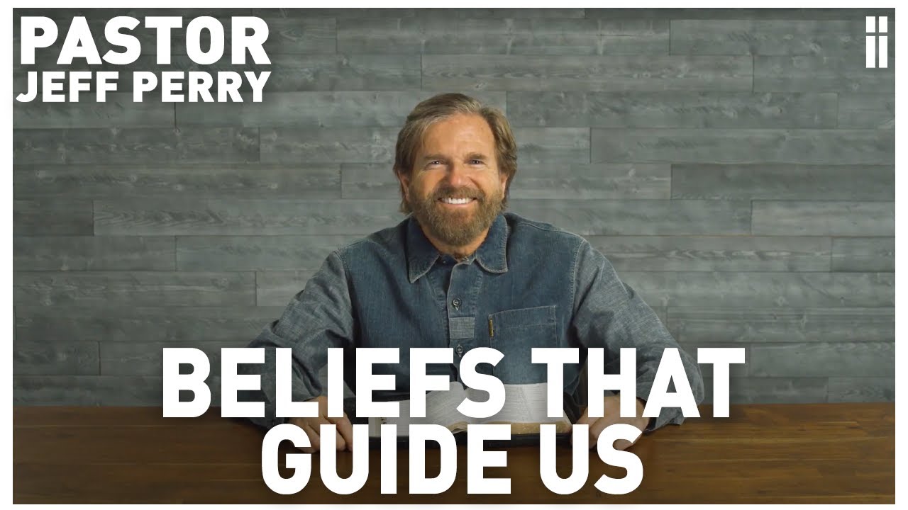 Beliefs That Guide Us Pastor Jeff Perry YouTube