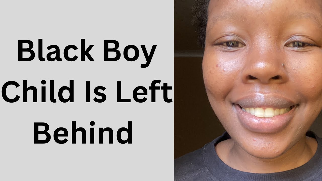 The Boy Child Is Left Behind and Why| South African YouTuber| 