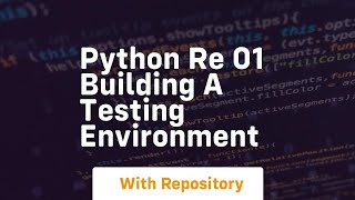 Python re 01 building a testing environment
