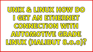 Unix & Linux: How do I get an ethernet connection with Automotive Grade Linux (Halibut 8.0.0)?