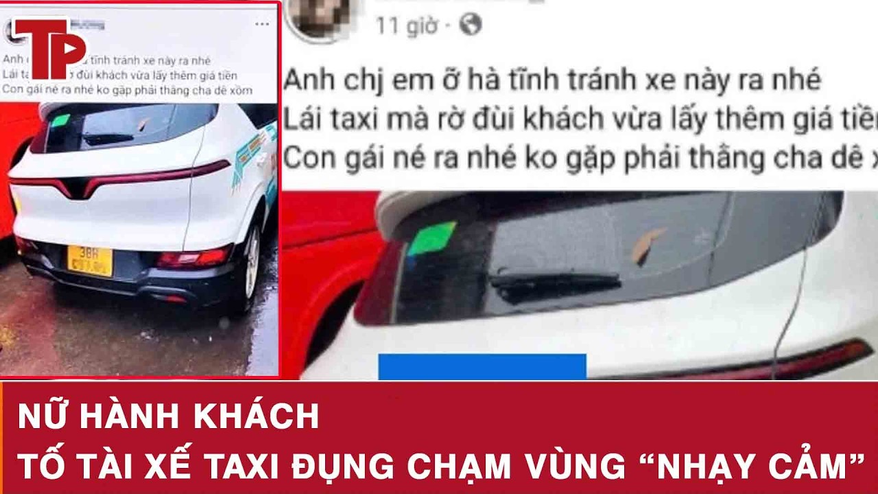 Trưa 8/3: Xôn xao vụ nữ hành khách tố tài xế taxi đụng chạm vùng “nhạy cảm”, camera hé lộ sự thật