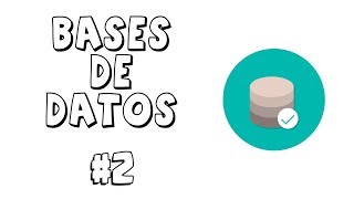 Bases de datos desde Cero | Elementos básicos de una base de datos | Parte 2