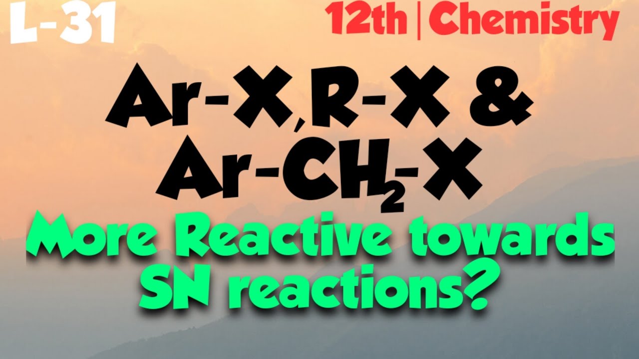 LECT-31||12th||Relative Reactivity of monohalogen Derivatives towards SN Reactions