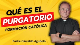 ¿Qué es el purgatorio? ¿es un lugar físico? | Padre Oswaldo Agudelo