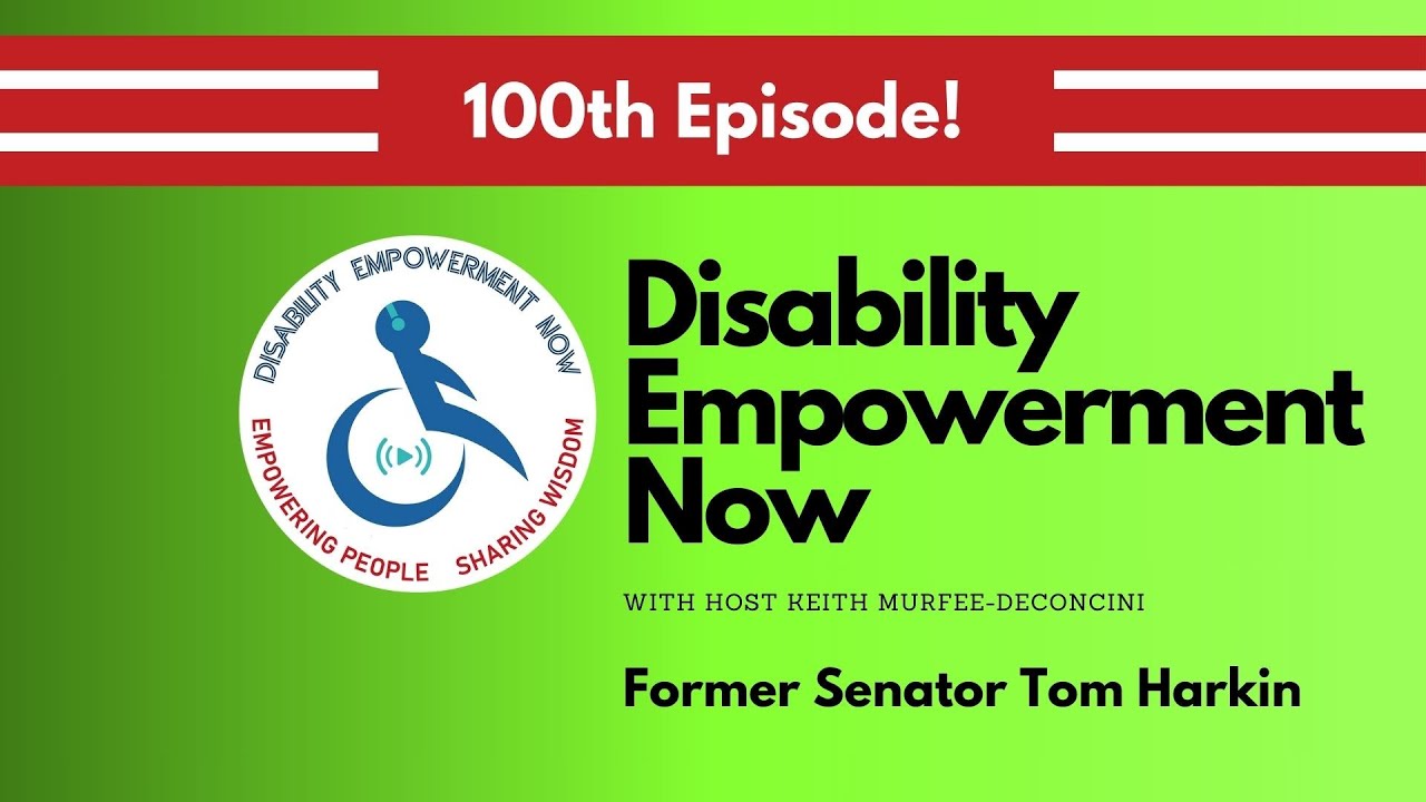 Disability Empowerment Now: 100th Episode with Former Senator Tom Harkin
