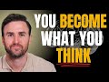 You Become What You Think: The Secret to Transforming Your Life