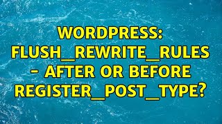 Wordpress: FLUSH_REWRITE_RULES - after or before REGISTER_POST_TYPE?